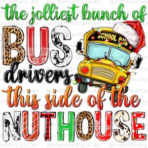 The jolliest bunch of bus drivers this side of the nuthouse png, Merry Christmas png, school bus png, Christmas bus png, sublimate download
