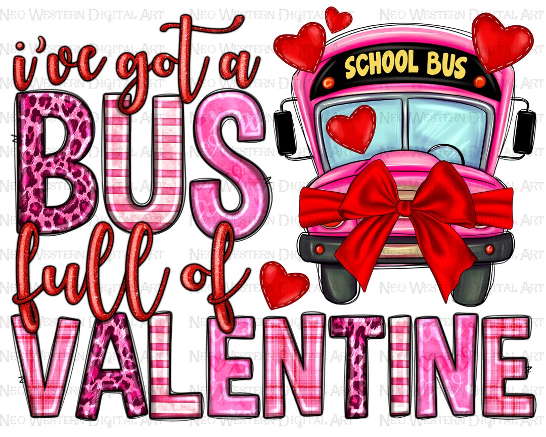 I've Got Bus Full of Valentine Png Sublimation Design Download ...