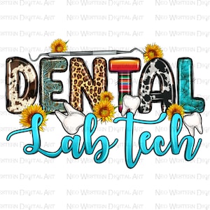 May include: A colorful graphic design with the words "Dental Lab Tech" in blue letters. The letters are decorated with various patterns, including cowhide, turquoise, leopard print, and sunflowers. There are also white teeth and a dental tool.