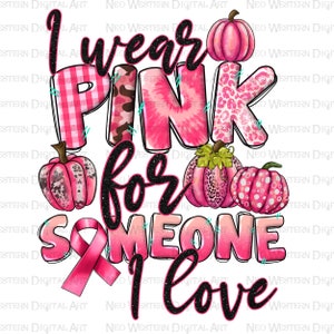 Ich trage rosa für jemanden, den ich liebe png Sublimation Design download, Kampf gegen Krebs png, Cancer Awareness png, Cancer Ribbon png,sublimate download