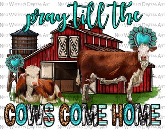 Pray till the cows come home western png sublimation design download, Christian png, Pray png, western cow png, sublimate designs download