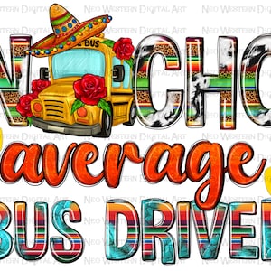 Nacho average bus driver png sublimation design download, back to School png, school bus png, bus driver png, sublimate designs download