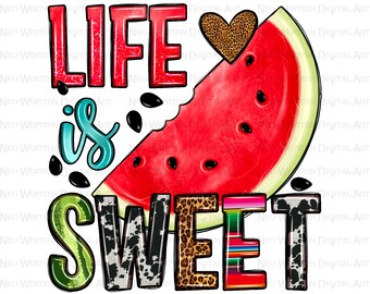 Life is sweet png sublimate designs download, watermelon png, summer fruit png, hello summer png,summer vibes png,sublimate designs download