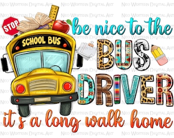 Be nice to the bus driver it's along walk home png sublimation design, back to School png, school bus png, bus driver png,sublimate download