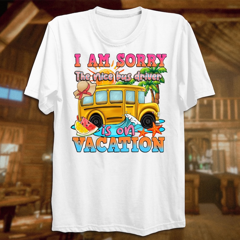 I Am Sorry the Nice Bus Driver is on Vacation Png, Back to School Png ...