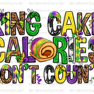 King cake calories don&#39;t count png sublimation design, Mardi Gras png, king cake png, Mardi Gras cake png, sublimate designs download