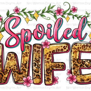Spoiled wife png sublimation design download, western png design, western wife, floral wife png, sublimate designs download