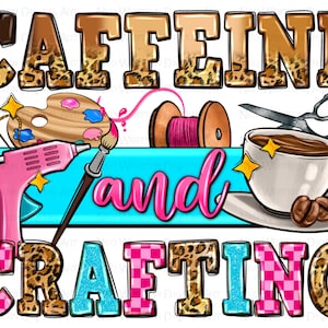 Caffeine and crafting png sublimate designs download, craft life png, craft love png, western caffeine png, sublimate design download