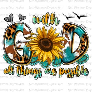 May include: Digital art with the words "with God all things are possible." The letters "G" and "D" are decorated with a cowhide pattern and turquoise accents. A sunflower is in the center.