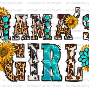 May include: Mama's Girl text in black with a cowhide, leopard print, and turquoise marble pattern. The text is surrounded by sunflowers with turquoise centers.
