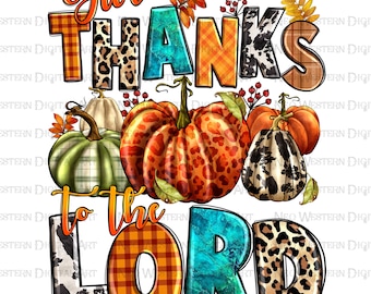 Give thanks to the lord png sublimation design download, Fall pumpkin png, Hello Fall png, Fall vibes png, sublimate designs download