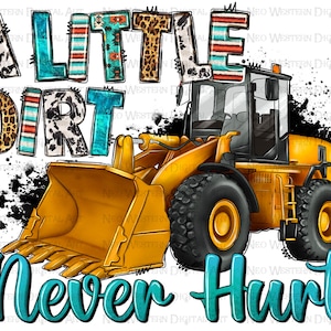 A little dirt never hurt png sublimation design download,construction vehicles png,hand drawn bulldozer png,bulldozer png,sublimate download