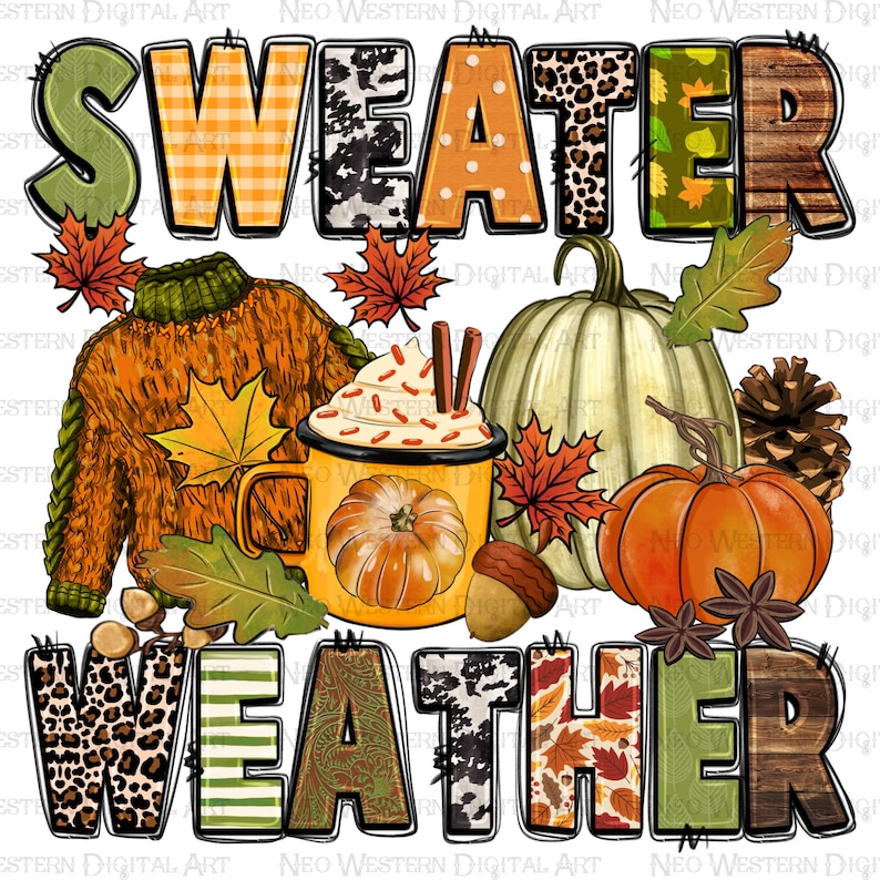 May include: A digital illustration of the words "Sweater Weather" in a fall theme. The letters are decorated with various fall patterns, including plaid, leopard print, and cowhide. The image also includes a sweater, a mug of hot chocolate, pumpkins, and fall leaves.