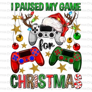 May include: A Christmas-themed design featuring two video game controllers, one red and one green, with a Santa hat and reindeer antlers. The text "I paused my game for Christmas" is written in a festive font.