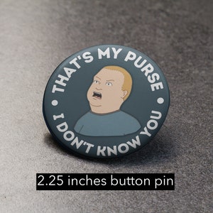 That’s My Purse Bobby Hill Meme Button Pin (2.25 inches)
