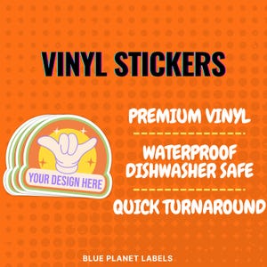 May include: A stack of custom vinyl stickers with a hand gesture design. The stickers are waterproof and dishwasher safe. The text "YOUR DESIGN HERE" is on the sticker. The text "PREMIUM VINYL", "WATERPROOF", "DISHWASHER SAFE", and "QUICK TURNAROUND" is on the orange background. The text "BLUE PLANET LABELS" is at the bottom of the image.