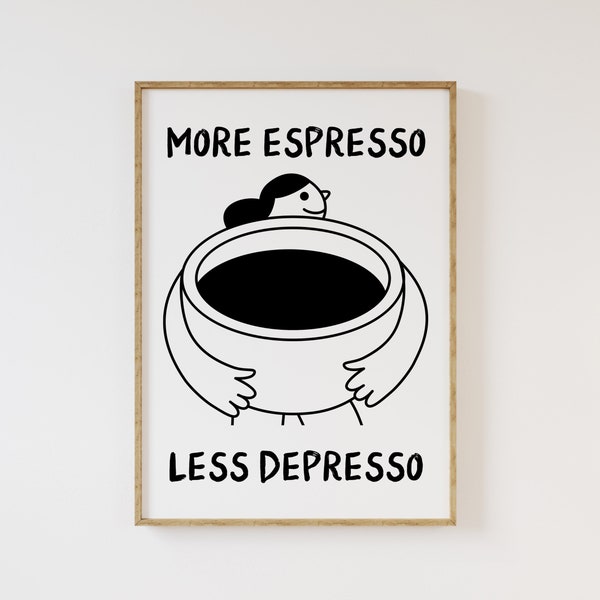 More Espresso Less Depresso DIGITAL INSTANT DOWNLOADABLE art print | aesthetic trendy kitchen funny coffee lover gift kitchen dining cafe