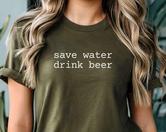 Save Water Drink Beer Shirt, Sarcastic Alcohol Shirt, Oktoberfest Tshirt, Funny Drinking Shirt, Beer Lover Gift, Beer Drinker Party Tee