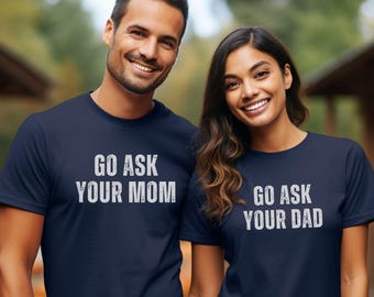 Go Ask Your Dad Shirt, Go Ask Your Mom Shirt, Funny Matching Parent Tshirts, Family Humor Shirt, Mom Dad Gift, Funny Couples Tee, Mom Life