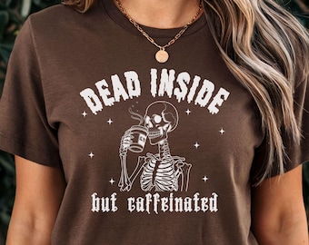 Dead Inside But Caffeinated Shirt, Funny Skeleton Coffee Shirt, Spooky Halloween Tshirt, Coffee Lover Gift, Dark Humor Shirt, Spooky Season