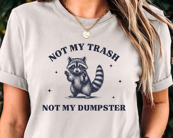 Not My Trash Not My Dumpster Raccoon Shirt, Funny Raccoon Tshirt, Earth Day Tee, Raccoon Lover Gift, Sarcastic Shirt, Quirky Wildlife Tee