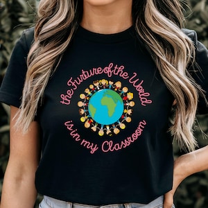 The Future of the World is in My Classroom Shirt, Teacher Shirt, Back To School Tshirt, Gift for Teachers, Cute Classroom Teaching Tee
