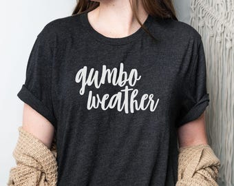 Gumbo Weather Shirt, Cajun Cooking Shirt, Southern Comfort Food Tshirt, Louisiana Gumbo Shirt, Cozy Cajun Foodie Shirt, New Orleans Tee,