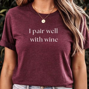 I Pair Well With Wine Shirt, Funny Wine Lover Shirt, Wine Tasting Tshirt, Girls Night Out Shirt, Wine Gift for Her, Wine Drinking Tee