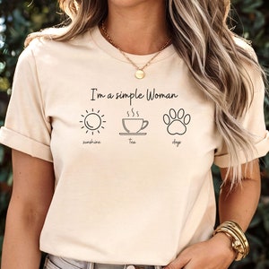 I&#39;m a Simple Woman Shirt, Sunshine Tea Dog Shirt, Minimalist Gift for Women, Simple Woman Tshirt, Dog Lover Shirt, Tea Enthusiast Shirt