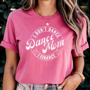 Dance Mom I Don’t Dance I Finance Shirt, Funny Dance Mom TShirt, Dance Competition Shirt, Dance Recital Tshirt, Sarcastic Dance Mom Tee