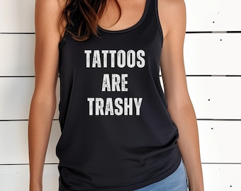 Tattoos Are Trashy Tank Top, Funny Tatted Ink Racerback Tank Top, Tattoo Lover Shirt, Sarcastic Tattoo Tank, Edgy Tee for Women, Tattoo Gift