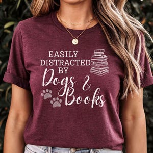 Easily Distracted by Dogs and Books Shirt, Funny Dog Shirt, Book Lover Tshirt, Gift for Reader, Bookish Shirt, Bookworm Shirt, Dog Lover Tee