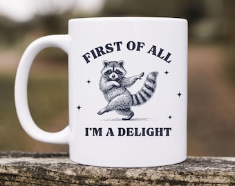 First Of All I'm A Delight Raccoon Mug, Funny Raccoon Coffee Mug, Sarcastic Raccoon Mug, Raccoon Lover Gift, Cute Animal Coffee Cup