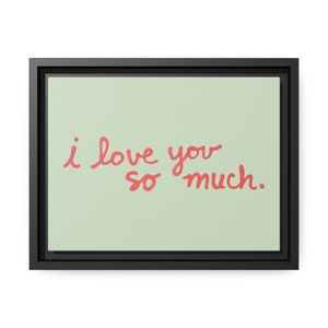 i love you so much - Austin, Tx, Matte Canvas, Black Frame