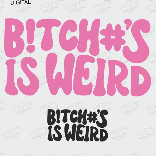 Bitches Is Weird SVG, Funny Women Sarcasm, digital file