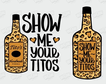 Show me your titos svg, Sublimated & Vinyl Ready, Cricut, Digital Download Svg/Png/Pdf/Dxf/Eps