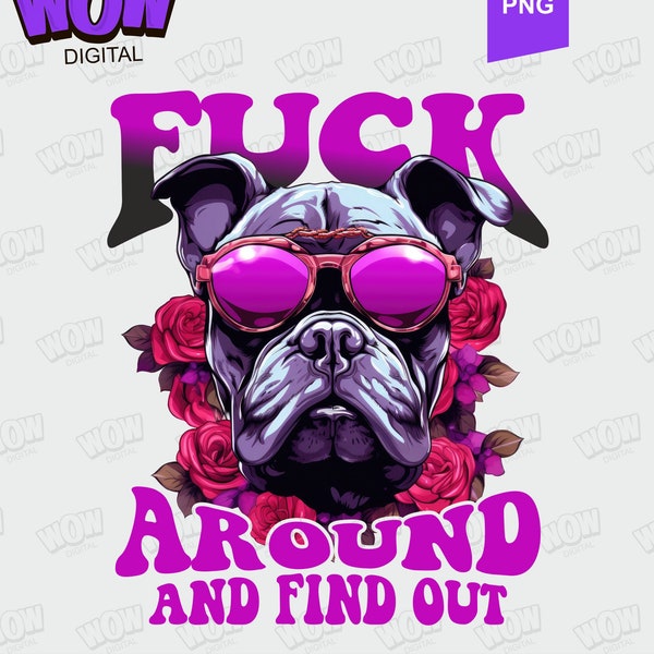 Fuck Around And Find Out PNG Petty Quote Adult Humor F Around Fuck Around & Find Out Funny Saying Shirts Sarcastic