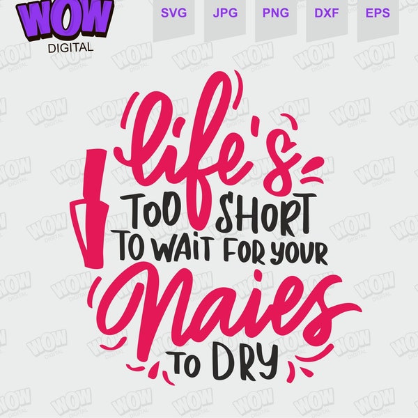 Life is too short to wait for nails to dry svg cut file, color street svg.