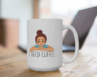 I Need Coffee Ceramic Mug 15oz