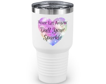 Never Let Anyone Dull Your Sparkle Ringneck Tumbler, 30oz