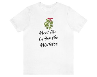 Meet me Under the Mistletoe tshirt