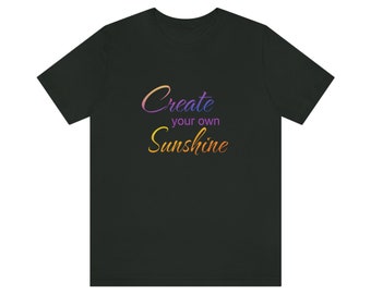 Create Your Own Sunshine tshirt