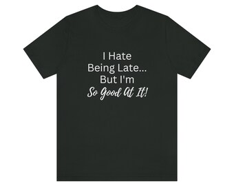 I Hate Being Late Short Sleeve Tee