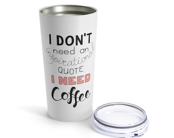 I Need Coffee Tumbler 20oz