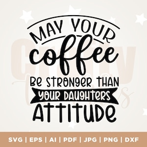 Que seu café seja mais forte que sua filha Atitude, Mãe, Atitude Svg, Café, Filha Svg, Mãe Filha Svg, Café Mais Forte Svg