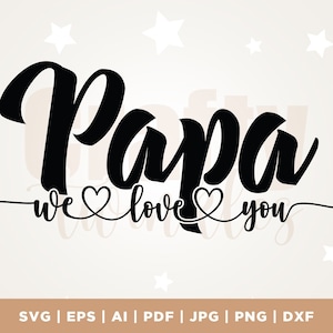 We Love You Papa SVG File, Papa SVG File, Father's Day SVG File, Cricut, Png, Svg, sublimation, cameo, sut file, silhouette, cut file
