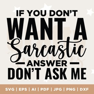 Si no quieres una respuesta sarcástica SVG, Sarcasmo Svg, Funny Svg, Silhouette, Cricut, Cameo, Digital, Funny Mom Svg, Sarcasm Svg, Cricut
