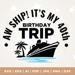 Aw Ship It's My 40th Birthday Trip SVG, Camicia da crociera di compleanno, Viaggio in crociera, PNG, Cricut, silhouette, Nave da crociera SVG, 40° regalo di compleanno