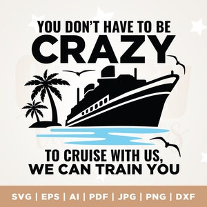 Sie müssen nicht verrückt sein, um mit uns zu kreuzen, Kreuzfahrt SVG, Kreuzfahrt Urlaub Shirts SVG, Kreuzfahrt verrückt, Kreuzfahrt, SVG, Kreuzfahrtschiff SVG