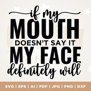 Wenn mein Mund es nicht sagt, wird mein Gesicht auf jeden Fall svg, Shirt Design svg, geschnitten Datei, kommerzielle Nutzung, Instant Download, Silhouette, Cricut
